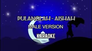 PULANGLAH - AISHAH | MALE VERSION KARAOKE | Lagu Raya
