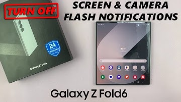 How To Disable Screen & Camera Flash Notifications On Samsung Galaxy Z Fold 6