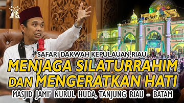 MENJAGA SILATURRAHIM DAN MENGERATKAN HATI | Ustadz Abdul Somad | Masjid Jami Nurul Huda Tanjung Riau