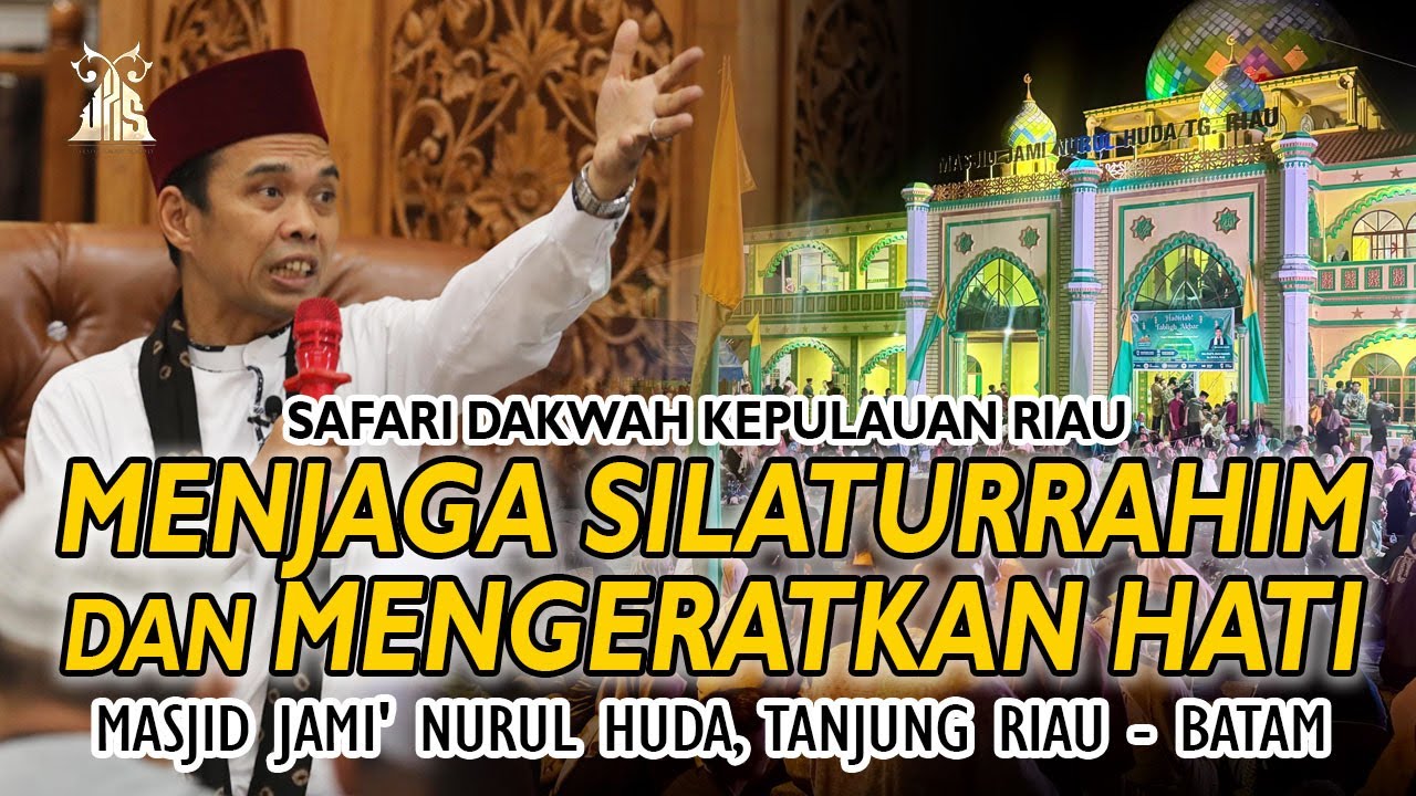 MENJAGA SILATURRAHIM DAN MENGERATKAN HATI | Ustadz Abdul Somad | Masjid Jami Nurul Huda Tanjung Riau
