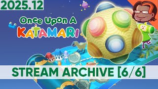 Once Upon A KATAMARI - Present Day, 100% Crowns, Cousins, Tokens [6/6] [PC] [Stream Archive]