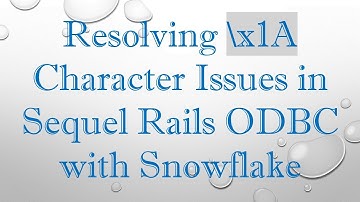 Resolving \x1A Character Issues in Sequel Rails ODBC with Snowflake