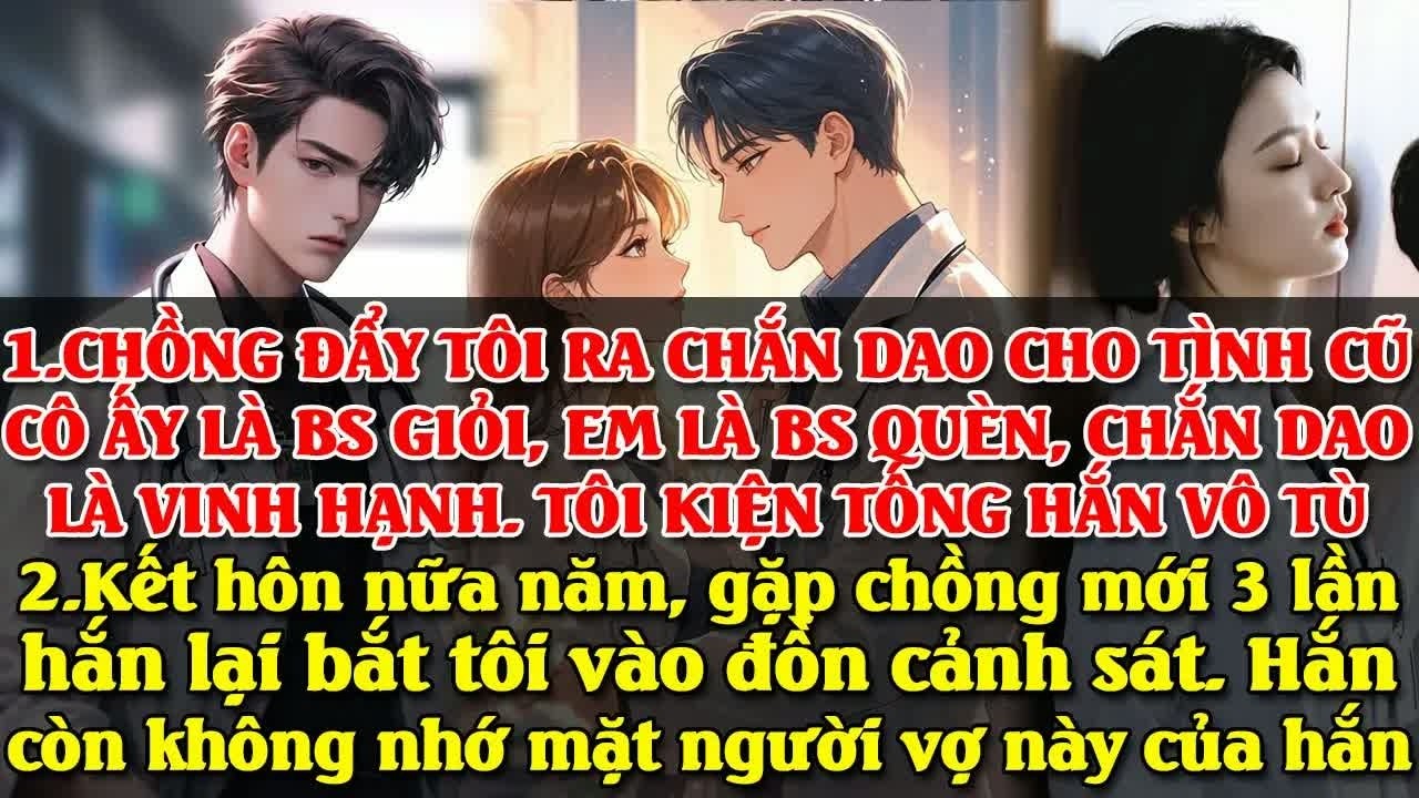 Chồng đẩy tôi ra chắn dao cho nhân tình, khi biết thân phận thật của tôi hắn mới hiểu mình đã