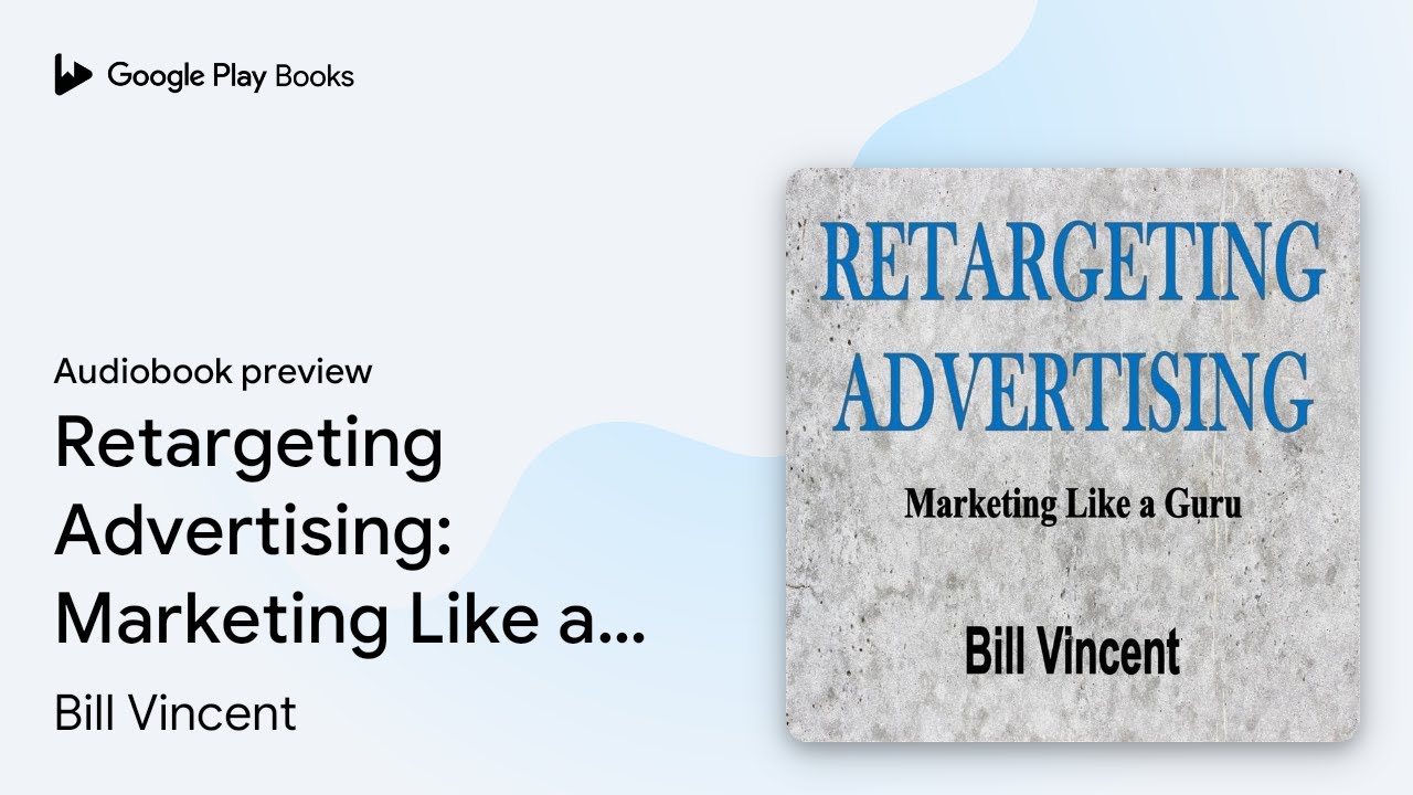 Retargeting Advertising: Marketing Like a Guru by Bill Vincent · Audiobook preview