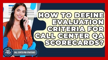 How To Define Evaluation Criteria For Call Center QA Scorecards? - Call Center Pro Strategies