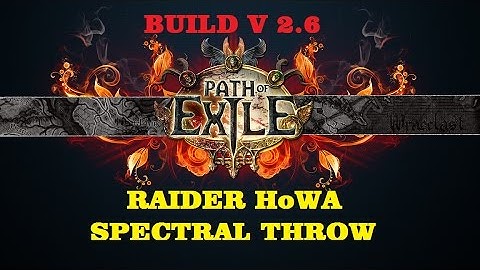 Path of Exile - HoWA Spectral Throw Raider Build 2.6