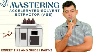 MASTERING ACCELERATED SOLVENT EXTRACTOR(ASE) EXPERT TIPS & GUIDE I PART-2