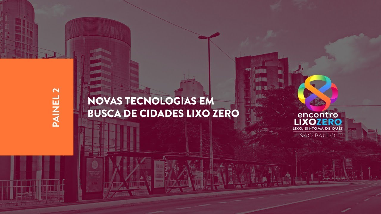 Encontro Lixo Zero 2020 (Dia 3) - Painel "Novas Tecnologias em busca de cidades Lixo Zero"