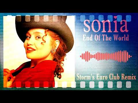Sonia — Sonia - End Of The World ( Storm's Euro Club Remix 2021 )
