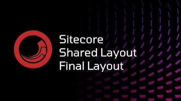 Sitecore - Shared Layout and Final Layout