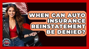 When Can Auto Insurance Reinstatement Be Denied? - Auto Coverage Explained