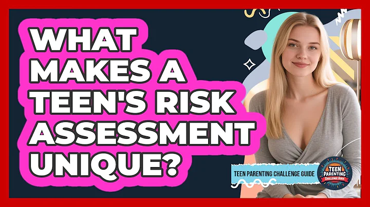 What Makes A Teen's Risk Assessment Unique? - Teen Parenting Challenge Guide