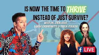 Is Now the Time to THRIVE instead of just survive? | dr. Dain Heer, Sarah Grandinetti, Paula Peralta