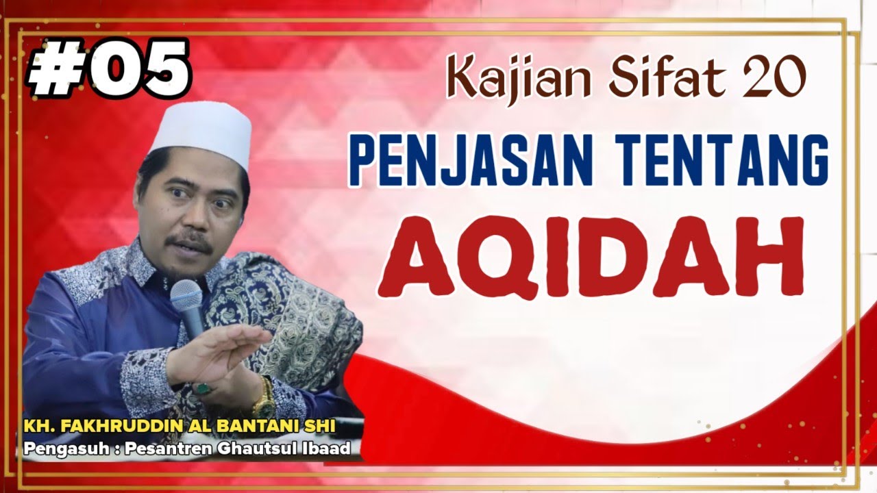 Kajian Sifat 20 ( Bag 5 ) || Penjelasan Tentang Aqidah || KH. FAKHRUDDIN AL BANTANI SHI