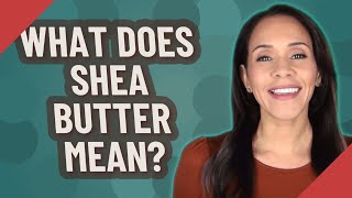 What does Shea Butter mean