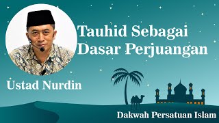 Tauhid Sebagai Dasar Perjuangan - Ustad Nurdin