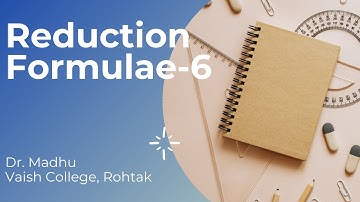 Reduction Formulae 6