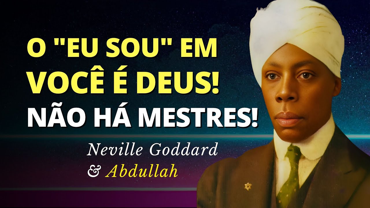 O NOME QUE MOVE MONTANHAS! A Força Oculta do Eu Sou | Neville Goddard & Abdullah