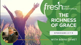 The Richness of Grace | | Fresh Daily Devotional | Ephesians 2:7-9