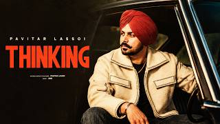 New Punjabi Song | Thinking - Pavitar Lassoi | Jind | Latest Punjabi Songs 2026