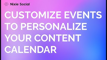 Customize Events to Personalize Your Content Calendar | NixieSocial.com