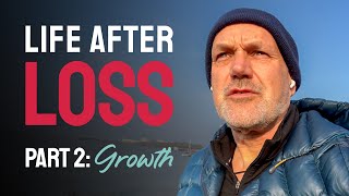 Life After Loss | Part 2: Growth