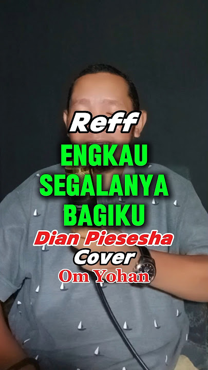 Reff Engkau Segalanya Bagiku (Lagu Dian Pisesesha) Cover Om Yohan #lagulawas #lagujadul