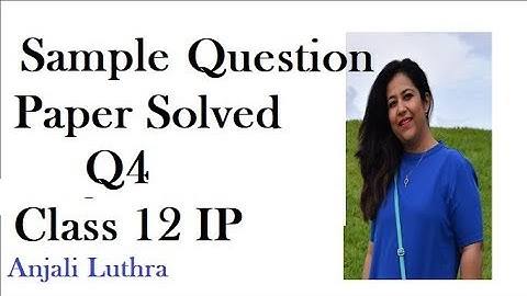 Important Questions for Class 12 IP,Sample Paper Solved Q 4