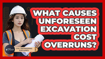 What Causes Unforeseen Excavation Cost Overruns? - Civil Engineering Explained