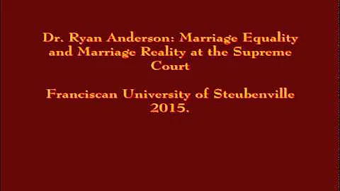 Dr. Ryan Anderson: Marriage Equality and Marriage Reality at the Supreme Court