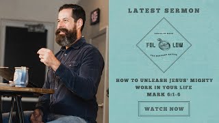 Mark 6:1-6 -- How to Unleash Jesus' Mighty Work in Your Life