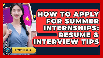 How To Apply For Summer Internships: Resume & Interview Tips - Internship Hero