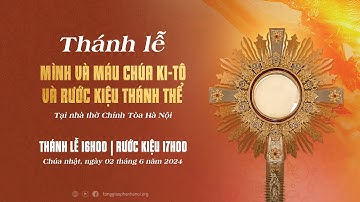 [Trực Tiếp] Thánh lễ - Rước kiệu kính Mình Máu Thánh Chúa Ki-tô - Chúa Nhật, ngày 02/6/2024