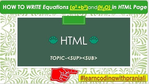 How to write MATHS EQUATIONS and CHEMICAL FORMULA using HTML CODE I  USE OF SUBSCRIPT I SUPERSCRIPT