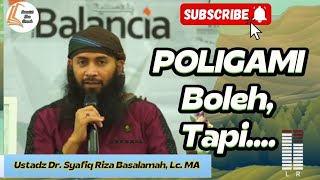 Polygamy Is Permissible, But... Ustadz Dr. Syafiq Riza Basalamah, Lc. MA