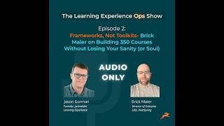 Episode 2: Frameworks, Not Toolkits- Brick Maier on Building 350 Courses Without Losing Your Sani...