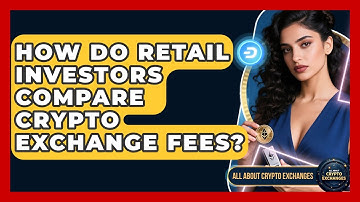 How Do Retail Investors Compare Crypto Exchange Fees? - All About Crypto Exchanges