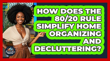 How Does The 80/20 Rule Simplify Home Organizing And Decluttering? - Your Organization Mentor