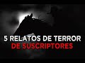 5 Relatos De Terror Nuevos De Suscriptores