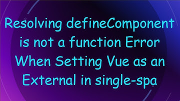 Resolving defineComponent is not a function Error When Setting Vue as an External in single-spa