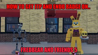 How to get ITP and Endo badge on Fredbear and friends 5! (2023 June)