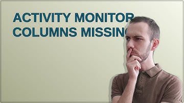 Apple: Activity Monitor columns missing