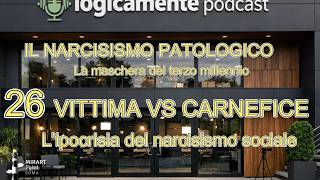 26 VITTIMA VS CARNEFICE: L’ipocrisia del narcisismo sociale