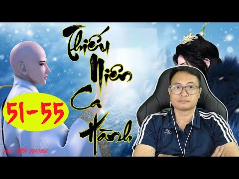 Video [Tập 51-55] - THIẾU NIÊN CA HÀNH | MC Tiến Phong diễn... - youtube