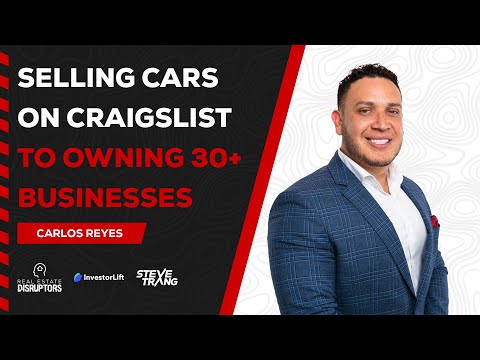 Carlos Reyes — From Flipping Cars on Craigslist to Owning 30+ Businesses | Carlos Reyes