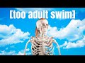 The show thats too adult swim for adult swim