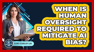 When Is Human Oversight Required To Mitigate AI Bias?