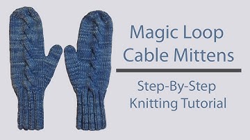 Magic Loop Cable Mittens | Step-By-Step Knitting Tutorial