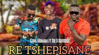 Download Lagu King Monada - Re Tshepisane ft The B Brothers (Original Audio) MP3
