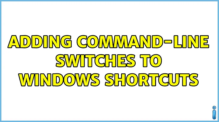 Adding Command-Line Switches To Windows Shortcuts (4 Solutions!!)